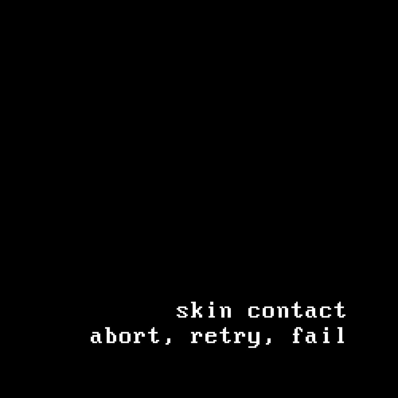All-black cover with "skin contact abort, retry, fail" in white retro-computer-style letters in the lower right corner.