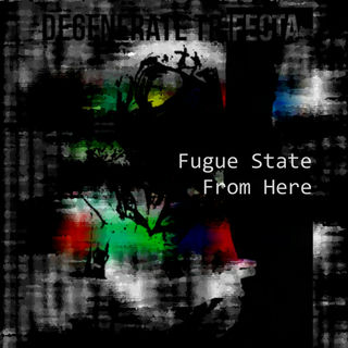 Glitchy abstract image with the words "Degenerate Trifecta" in block letters across the top, and "Fugue State - From Here" in white letters placed middle-right atop the image.